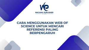 Cara Menggunakan Web of Science untuk Mencari Referensi Paling Berpengaruh